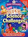 Super Science Challenges: Hands-On Inquiry Projects for Schools, Science Fairs, or Just Plain Fun!