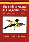 A Field Guide to the Birds of Mexico and Adjacent Areas: Belize, Guatemala, and El Salvador (Corrie Herring Hooks)