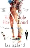 How I Stole Her Husband by Liz Ireland
