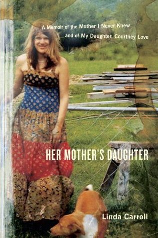 Her Mother's Daughter: A Memoir of the Mother I Never Knew and of My Daughter, Courtney Love (Hardcover)