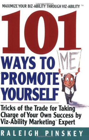101 Ways to Promote Yourself: Tricks Of The Trade For Taking Charge Of Your Own Success – Low-Cost, High-Impact Strategies for Visibility, Leads, and Network Growth