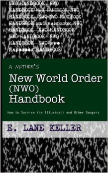 A Mother's New World Order (NWO) Handbook: How to Survive the Illuminati and Other Dangers