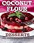 Coconut Flour Desserts | Easy, Delicious and Healthy Indulgences