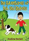 The Adventures of Bob and Andrew by Andrew Becket