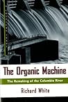 Book cover for The Organic Machine: The Remaking of the Columbia River (Hill and Wang Critical Issues)