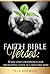 Faith Bible Verses: 30 Day Daily Devotional For Developing Faith Like A Mustard Seed