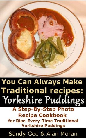 Yorkshire Puddings: A Step-By-Step Single Recipe Photo Cookbook for Rise-Every-Time Yorkshire Puddings and Popovers (You Can Always Make)