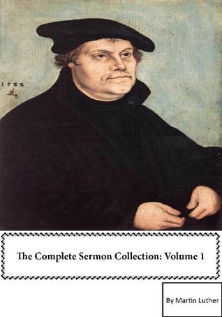 Martin Luther's Sermons: Volume 1 [Annotated with active table of contents]