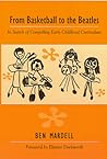 From Basketball to the Beatles: In Search of Compelling Early Childhood Curriculum From Basketball to the Beatles: In Search of Compelling Early Childhood Curriculum