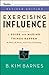 Exercising Influence: A Guide For Making Things Happen at Work, at Home, and in Your Community