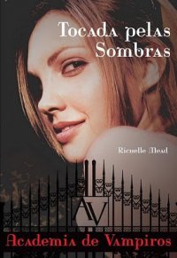 Tocada Pelas Sombras (Academia de Vampiros, #3)
