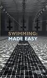 Swimming Made Easy: The Total Immersion Way for Any Swimmer to Achieve Fluency, Ease, and Speed in Any Stroke