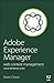 Adobe Experience Manager Quick-Reference Guide: Web Content Management [formerly CQ]