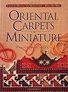 Oriental Carpets in Miniature: Charted Designs for Needlepoint or What You Will