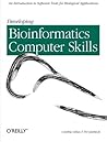 Developing Bioinformatics Computer Skills: An Introduction to Software Tools for Biological Applications Developing Bioinformatics Computer Skills: An Introduction to Software Tools for Biological Applications
