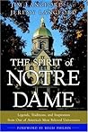 The Spirit of Notre Dame: Legends, Traditions, and Inspiration from One of America#s Most Beloved Universities The Spirit of Notre Dame: Legends, Traditions, and Inspiration from One of America#s Most Beloved Universities