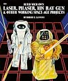 Build Your Own Laser, Phaser, Ion Ray Gun and Other Working Space Age Projects Build Your Own Laser, Phaser, Ion Ray Gun and Other Working Space Age Projects