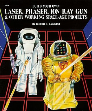 Build Your Own Laser, Phaser, Ion Ray Gun and Other Working Space Age Projects (Paperback)