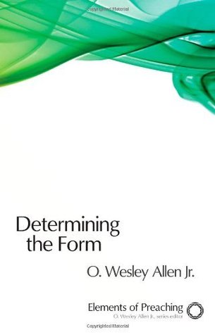 Determining the Form (Elements of Preaching)