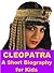 Cleopatra - A Short Biography for Kids by Josephine Madden