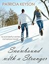 Snowbound With A Stranger by Patricia Keyson