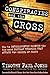 Conspiracies and the Cross: How to Intelligently Counter the Ten Most Popular Arguments against the Gospel of Jesus