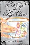 Tea Cups & Tiger Claws by Timothy  Patrick