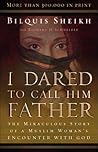 Book cover for I Dared to Call Him Father: The Miraculous Story of a Muslim Woman's Encounter with God