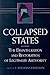 Collapsed States: The Disintegration and Restoration of Legitimate Authority
