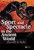 Sport and Spectacle in the Ancient World