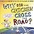 Why Did the Chicken Cross the Road?