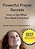 POWERFUL PRAYER SECRETS HOW TO GET WHAT YOU NEED EVERYDAY!