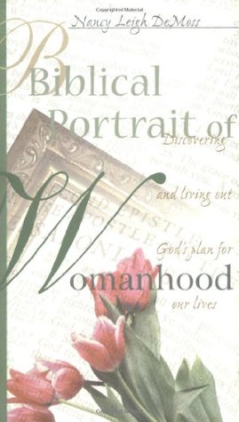 Biblical Portrait of Womanhood: Discovering and Living Out God's Plan for our Lives