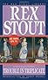 Trouble in Triplicate by Rex Stout