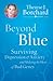 Beyond Blue: Surviving Depression & Anxiety and Making the Most of Bad Genes