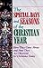 The Special Days and Seasons of the Christian Year: How They Came About and How They Are Observed By Christians Today
