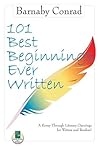 101 Best Beginnings Ever Written: A Romp Through Literary Openings for Writers and Readers