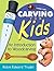 Carving for Kids: An Introd...