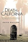 Death in California: The Bizarre, Freakish and Just Curious Ways People Die in the Golden State Death in California: The Bizarre, Freakish and Just Curious Ways People Die in the Golden State