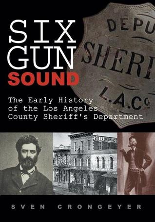 Six Gun Sound: The Early History of the Los Angeles County Sheriff's Department (Paperback)