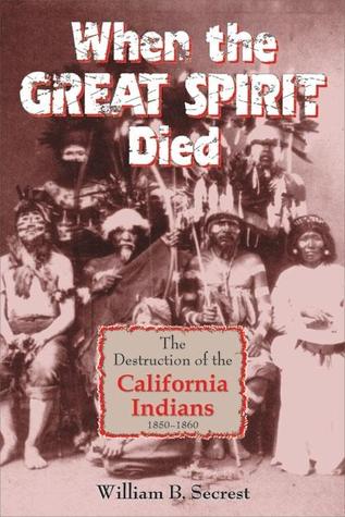 When the Great Spirit Died: The Destruction of the California Indians 1850-1860 (Paperback)