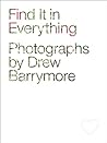 Find It in Everything: Photographs by Drew Barrymore