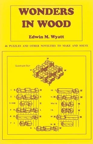 Wonders in Wood: 46 Puzzles and Other Novelties to Make and Solve (Paperback)