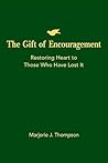 The Gift of Encouragement: Restoring Heart to Those Who Have Lost It
