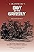 California's Day of the Grizzly: The Exciting, Tragic Story of the Mighty California Grizzly