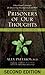 Prisoners of Our Thoughts: Viktor Frankl's Principles for Discovering Meaning in Life and Work