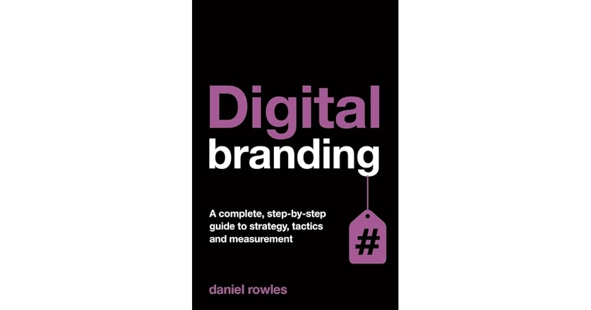 Digital Branding A Complete StepbyStep Guide to Strategy, Tactics