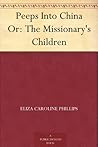 Peeps Into China Or: The Missionary's Children