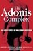 The Adonis Complex: The Secret Crisis of Male Body Obsession