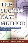 The Success Case Method: Find Out Quickly What's Working and What's Not